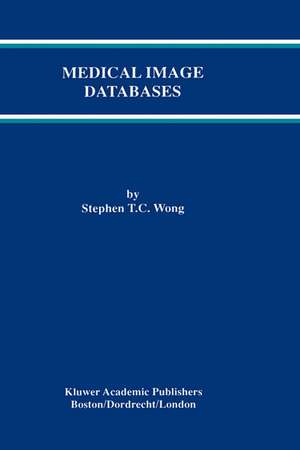 Medical Image Databases de Stephen T. C. Wong