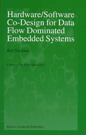 Hardware/Software Co-Design for Data Flow Dominated Embedded Systems de Ralf Niemann