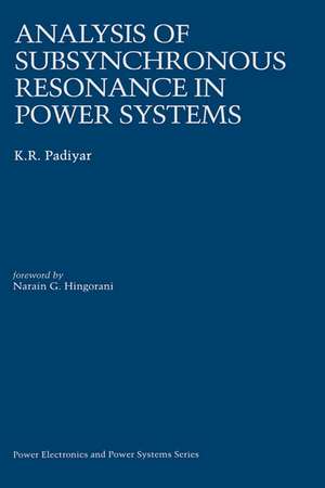 Analysis of Subsynchronous Resonance in Power Systems de K.R. Padiyar