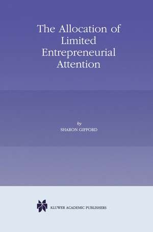 The Allocation of Limited Entrepreneurial Attention de Sharon Gifford