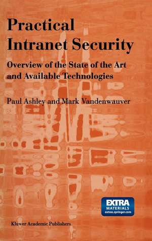 Practical Intranet Security: Overview of the State of the Art and Available Technologies de Paul M. Ashley