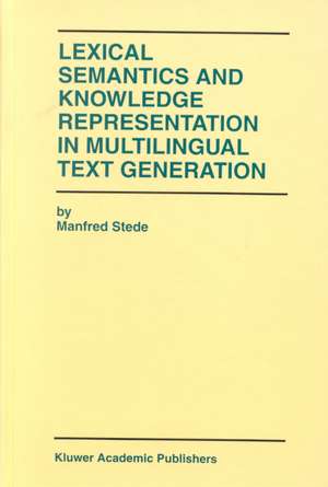 Lexical Semantics and Knowledge Representation in Multilingual Text Generation de Manfred Stede