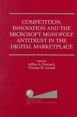 Competition, Innovation and the Microsoft Monopoly: Antitrust in the Digital Marketplace: Proceedings of a conference held by The Progress &amp; Freedom Foundation in Washington, DC February 5, 1998 de Jeffrey A. Eisenach