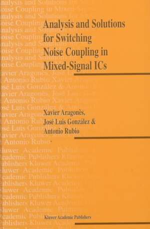 Analysis and Solutions for Switching Noise Coupling in Mixed-Signal ICs de X. Aragones