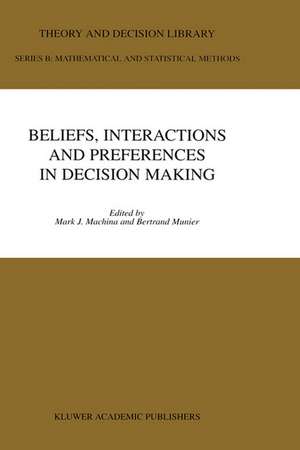 Beliefs, Interactions and Preferences: in Decision Making de Mark J. Machina