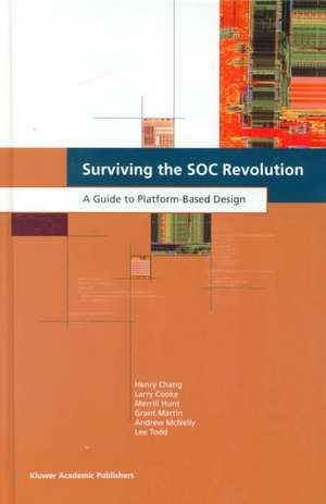 Surviving the SOC Revolution: A Guide to Platform-Based Design de Henry Chang