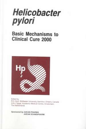 Helicobacter pylori: Basic Mechanisms to Clinical Cure 2000 de R.H. Hunt