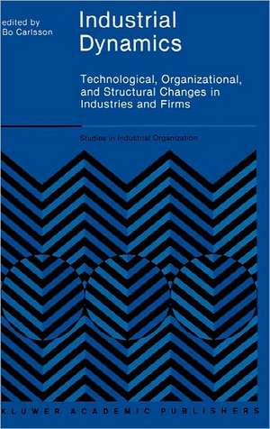 Industrial Dynamics: Technological, Organizational, and Structural Changes in Industries and Firms de B. Carlsson