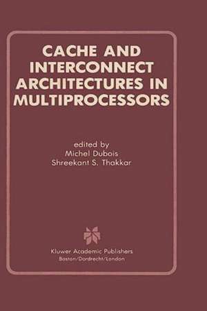 Cache and Interconnect Architectures in Multiprocessors de Michel Dubois