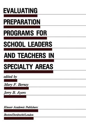 Evaluating Preparation Programs for School Leaders and Teachers in Specialty Areas de Mary F. Berney