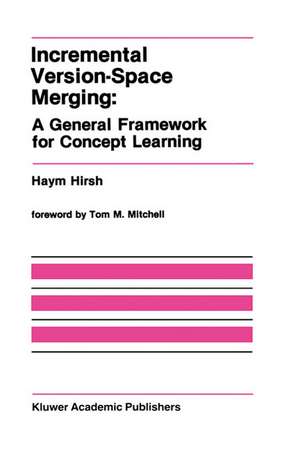 Incremental Version-Space Merging: A General Framework for Concept Learning de Haym Hirsh