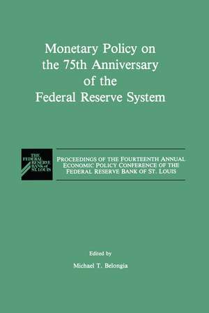 Monetary Policy on the 75th Anniversary of the Federal Reserve System: Proceedings of the Fourteenth Annual Economic Policy Conference of the Federal Reserve Bank of St. Louis de M.T. Belongia