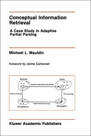 Conceptual Information Retrieval: A Case Study in Adaptive Partial Parsing de Michael L. Mauldin