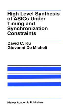 High Level Synthesis of ASICs under Timing and Synchronization Constraints de David C. Ku