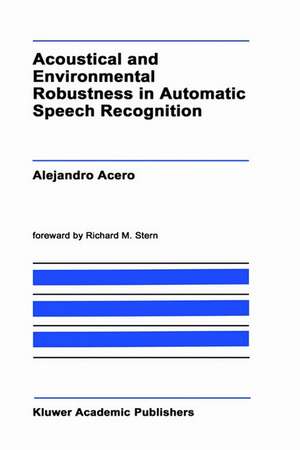 Acoustical and Environmental Robustness in Automatic Speech Recognition de A. Acero