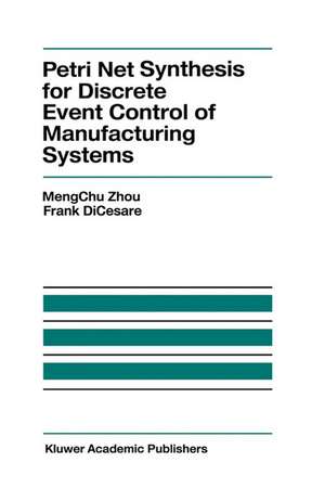 Petri Net Synthesis for Discrete Event Control of Manufacturing Systems de MengChu Zhou