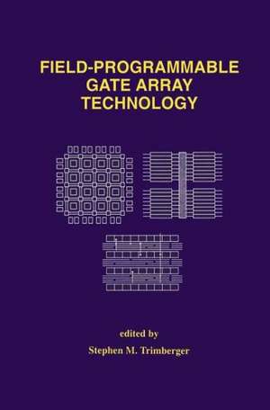 Field-Programmable Gate Array Technology de Stephen M. Trimberger