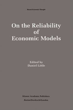 On the Reliability of Economic Models: Essays in the Philosophy of Economics de Daniel Little