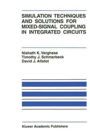 Simulation Techniques and Solutions for Mixed-Signal Coupling in Integrated Circuits de Nishath K. Verghese