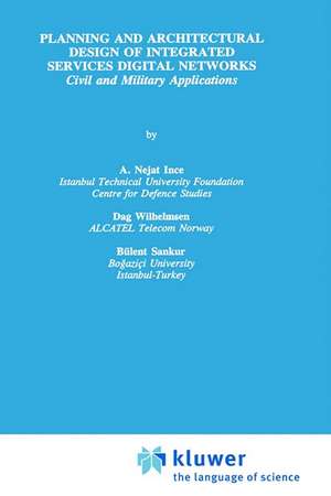 Planning and Architectural Design of Integrated Services Digital Networks: Civil and Military Applications de A. Nejat Ince