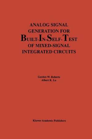 Analog Signal Generation for Built-In-Self-Test of Mixed-Signal Integrated Circuits de Gordon W. Roberts