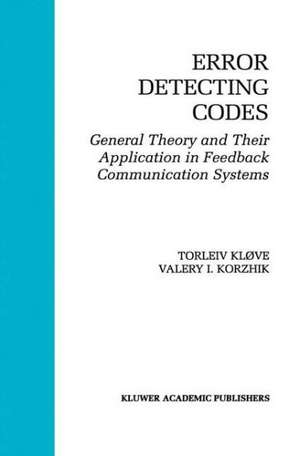 Error Detecting Codes: General Theory And Their Application in Feedback Communication Systems de Torleiv Kløve