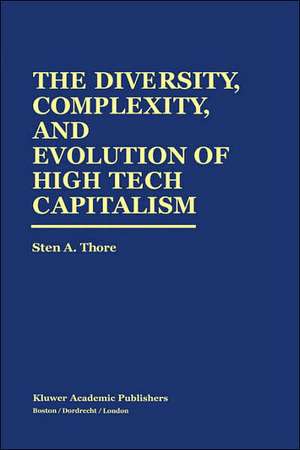 The Diversity, Complexity, and Evolution of High Tech Capitalism de Sten A. Thore