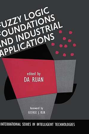 Fuzzy Logic Foundations and Industrial Applications de Da Ruan