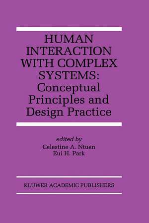 Human Interaction with Complex Systems: Conceptual Principles and Design Practice de Celestine A. Ntuen