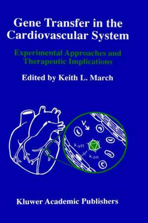 Gene Transfer in the Cardiovascular System: Experimental Approaches and Therapeutic Implications de Keith L. March