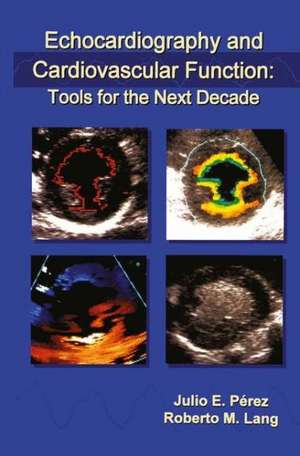 Echocardiography and Cardiovascular Function: Tools for the Next Decade de Julio E. Pérez