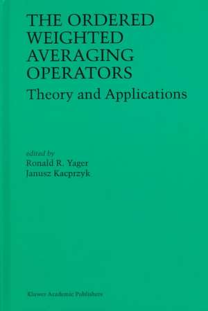 The Ordered Weighted Averaging Operators: Theory and Applications de Ronald R. Yager