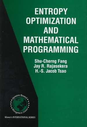 Entropy Optimization and Mathematical Programming de Shu-Cherng Fang