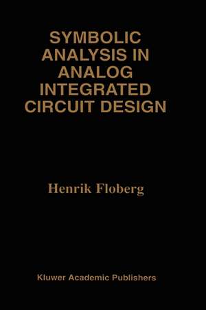 Symbolic Analysis in Analog Integrated Circuit Design de Henrik Floberg