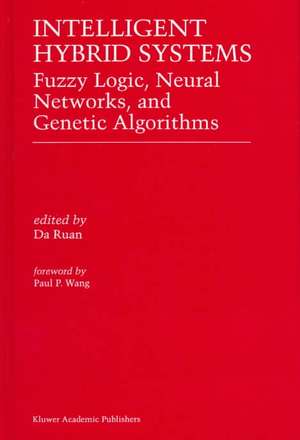 Intelligent Hybrid Systems: Fuzzy Logic, Neural Networks, and Genetic Algorithms de Da Ruan