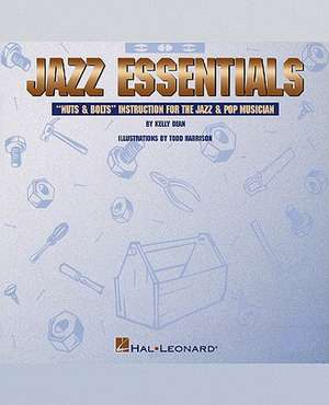 Jazz Essentials: Nuts & Bolts Instruction for the Jazz and Pop Musician de Kelly Dean