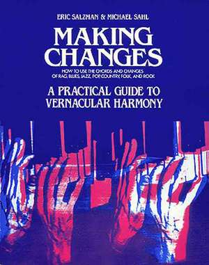 Making Changes: A Practical Guide to Vernacular Harmony de Eric Salzman