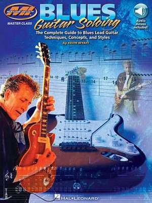 Blues Guitar Soloing: Master Class Series Book/Online Audio de Keith Wyatt