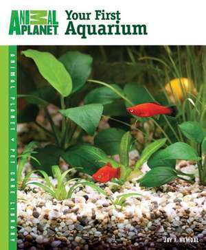 Animal Planet Pet Care Library Your First Aquarium de Jay F. Hemdal