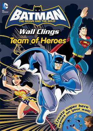 DC Batman the Brave and the Bold Team of Heroes: Wall Clings [With Sticker(s)] de Reader's Digest