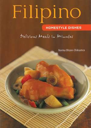 Filipino Homestyle Dishes: Delicious Meals in Minutes [Filipino Cookbook, Over 60 Recipes] de Norma Olizon-Chikiamco