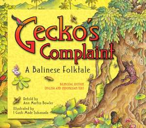 Gecko's Complaint: A Balinese Folktale (Bilingual Edition - English and Indonesian Text) de Ann Martin Bowler