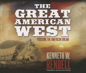 The Great American West: Pursuing the American Dream de Kenneth Rendell