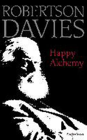 Happy Alchemy de Robertson Davies