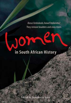 Women in South African History: Basus'iimbokodo, Bawel'imilambo / They Remove Boulders and Cross Rivers de Nomboniso Gasa