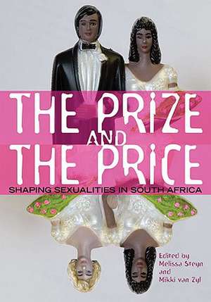 The Prize and the Price: Shaping Sexualities in South Africa de MELISSA STEYN