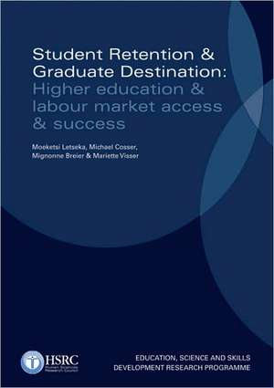 Student Retention & Graduate Destination: Higher Education & Labour Market Access & Success de Moeketsi Letseka