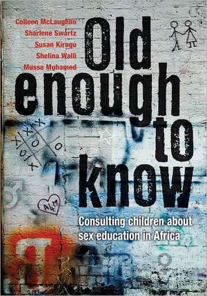 Old Enough to Know: Consulting Children about Sex Education in Africa de Susan Kiragu