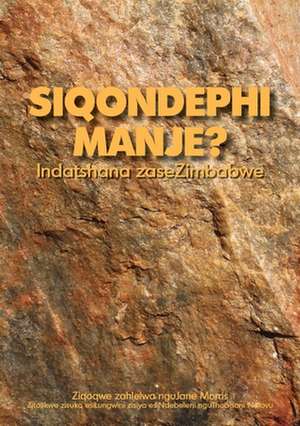 Siqondephi Manje? Indatshana Zasezimbabwe de Jane Morris