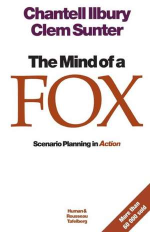 The Mind of a Fox: Scenario Planning in Action de Clem Sunter